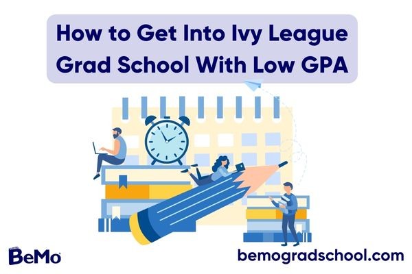 How to get into Ivy League grad school with low GPA