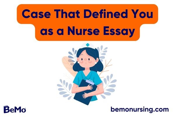 Describe the Case That Defined You as a Nurse Essay Question: What to Say